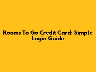 Rooms To Go Credit Card: Simple Login Guide