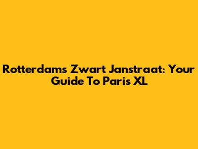 Rotterdam's Zwart Janstraat: Your Guide To Paris XL