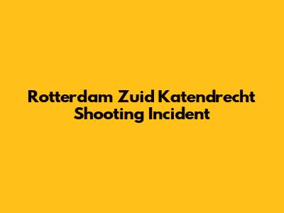 Rotterdam Zuid Katendrecht Shooting Incident