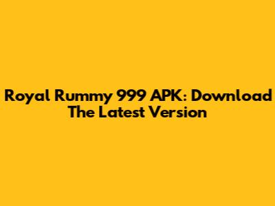 Royal Rummy 999 APK: Download The Latest Version