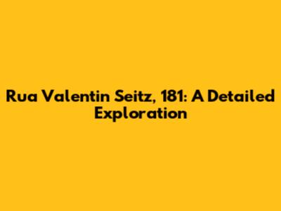 Rua Valentin Seitz, 181: A Detailed Exploration