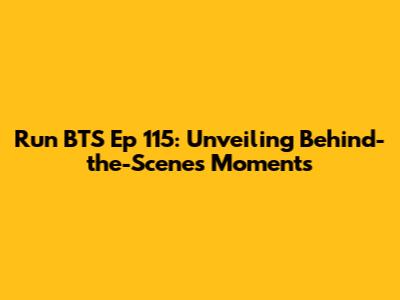 Run BTS Ep 115: Unveiling Behind-the-Scenes Moments