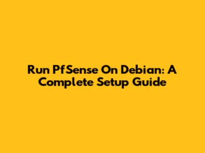 Run PfSense On Debian: A Complete Setup Guide