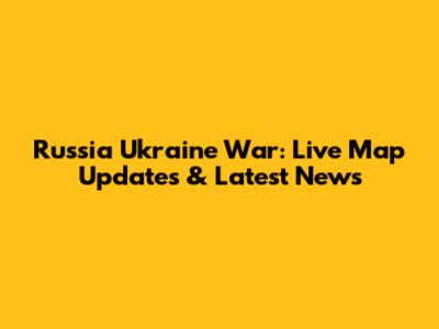 Russia Ukraine War: Live Map Updates & Latest News