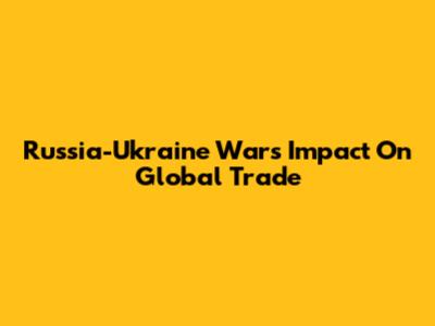 Russia-Ukraine War's Impact On Global Trade