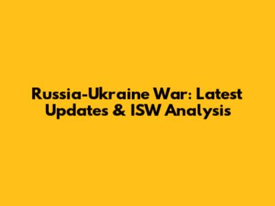 Russia-Ukraine War: Latest Updates & ISW Analysis