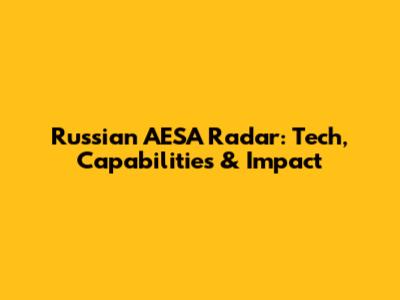 Russian AESA Radar: Tech, Capabilities & Impact