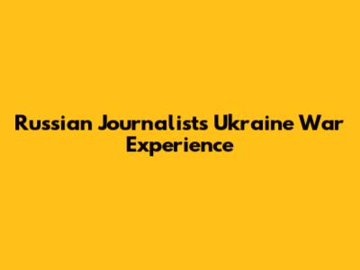Russian Journalist's Ukraine War Experience