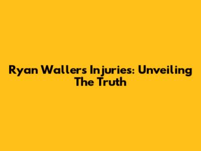 Ryan Waller's Injuries: Unveiling The Truth