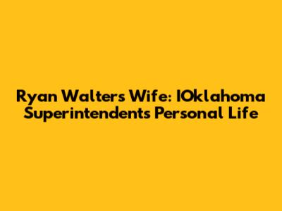 Ryan Walters' Wife: IOklahoma Superintendent's Personal Life
