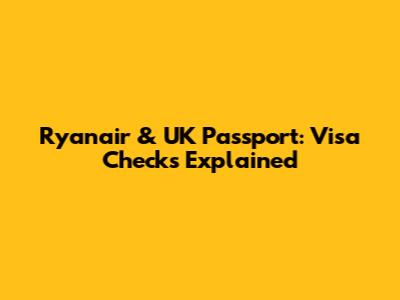 Ryanair & UK Passport: Visa Checks Explained