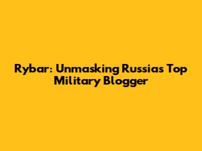 Rybar: Unmasking Russia's Top Military Blogger