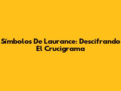 Símbolos De Laurance: Descifrando El Crucigrama