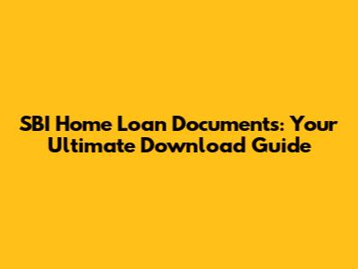 SBI Home Loan Documents: Your Ultimate Download Guide