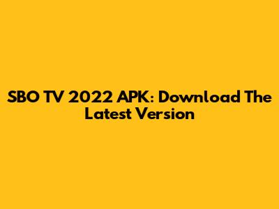 SBO TV 2022 APK: Download The Latest Version