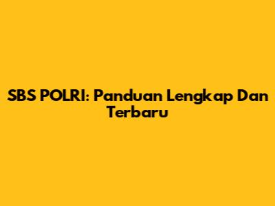 SBS POLRI: Panduan Lengkap Dan Terbaru