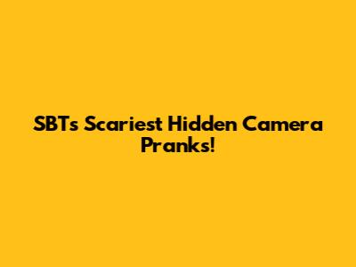 SBT's Scariest Hidden Camera Pranks!
