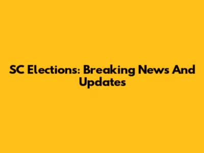 SC Elections: Breaking News And Updates