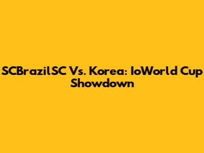 SCBrazilSC Vs. Korea: IoWorld Cup Showdown