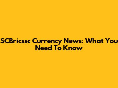 SCBricssc Currency News: What You Need To Know