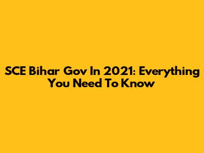 SCE Bihar Gov In 2021: Everything You Need To Know