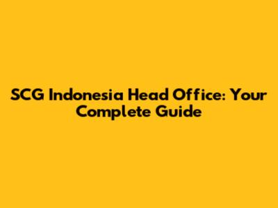 SCG Indonesia Head Office: Your Complete Guide