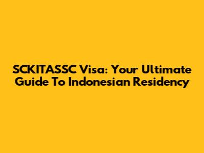 SCKITASSC Visa: Your Ultimate Guide To Indonesian Residency
