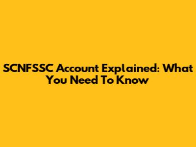 SCNFSSC Account Explained: What You Need To Know