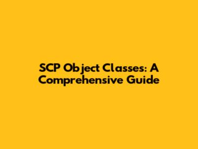 SCP Object Classes: A Comprehensive Guide