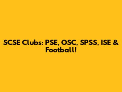 SCSE Clubs: PSE, OSC, SPSS, ISE & Football!