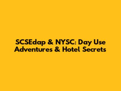 SCSEdap & NYSC: Day Use Adventures & Hotel Secrets