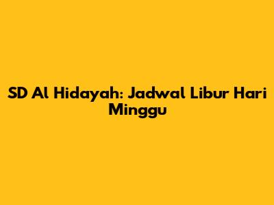 SD Al Hidayah: Jadwal Libur Hari Minggu