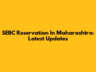 SEBC Reservation In Maharashtra: Latest Updates