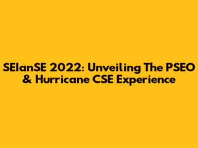 SEIanSE 2022: Unveiling The PSEO & Hurricane CSE Experience