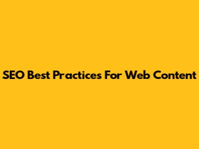 SEO Best Practices For Web Content