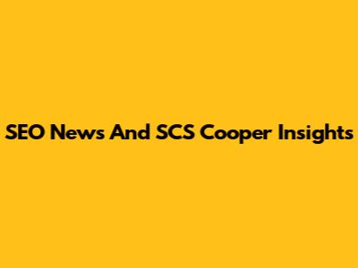 SEO News And SCS Cooper Insights