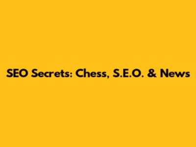 SEO Secrets: Chess, S.E.O. & News