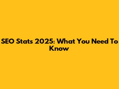 SEO Stats 2025: What You Need To Know