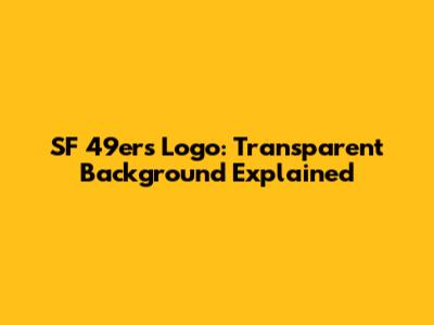 SF 49ers Logo: Transparent Background Explained