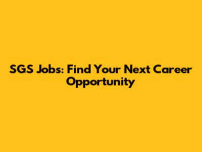 SGS Jobs: Find Your Next Career Opportunity