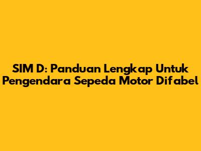 SIM D: Panduan Lengkap Untuk Pengendara Sepeda Motor Difabel