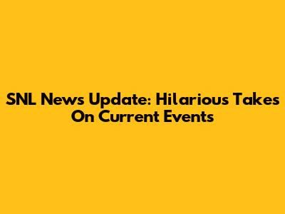 SNL News Update: Hilarious Takes On Current Events