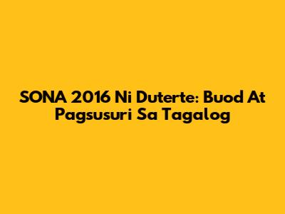 SONA 2016 Ni Duterte: Buod At Pagsusuri Sa Tagalog