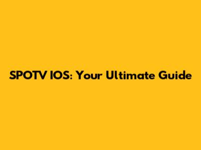 SPOTV IOS: Your Ultimate Guide