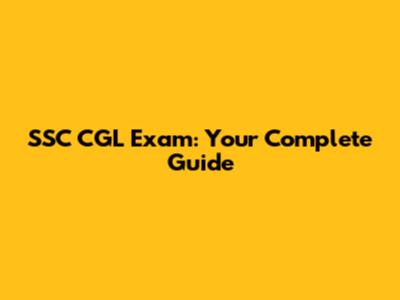 SSC CGL Exam: Your Complete Guide