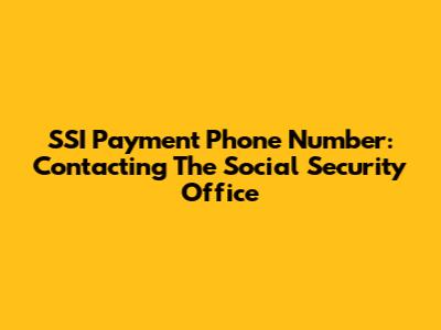 SSI Payment Phone Number: Contacting The Social Security Office