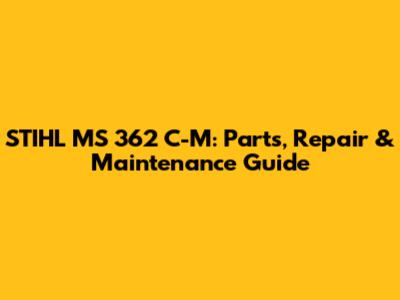STIHL MS 362 C-M: Parts, Repair & Maintenance Guide