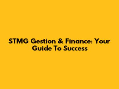 STMG Gestion & Finance: Your Guide To Success