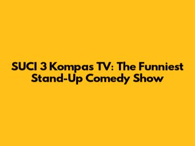 SUCI 3 Kompas TV: The Funniest Stand-Up Comedy Show