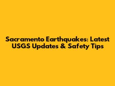 Sacramento Earthquakes: Latest USGS Updates & Safety Tips